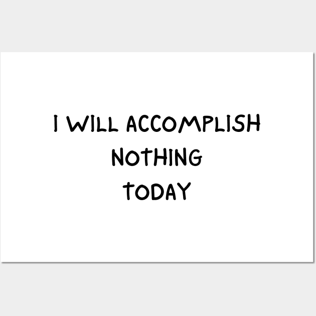 i will accomplish nothing today Wall Art by mdr design